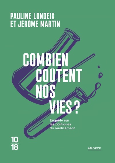 Combien coûtent nos vies ? Enquête sur les politiques du médicament, Pauline Londeix, Jérôme Martin, éditions 10/18. 
