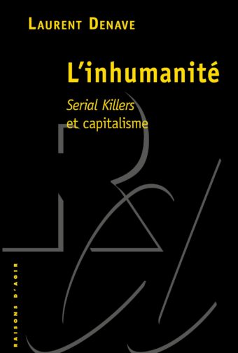 Couverture du livre de Laurent Denave, « L'inhumanité, {Serial Killers et capitalisme} ».