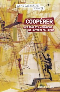 Couverture du livre Coopérer. Les Scop et la fabrique de l'intérêt collectif.
