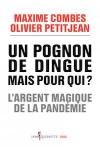 {Un pognon de dingue mais pour qui ? L'argent magique de la pandémie}, Maxime Combes, Olivier Petitjean.
