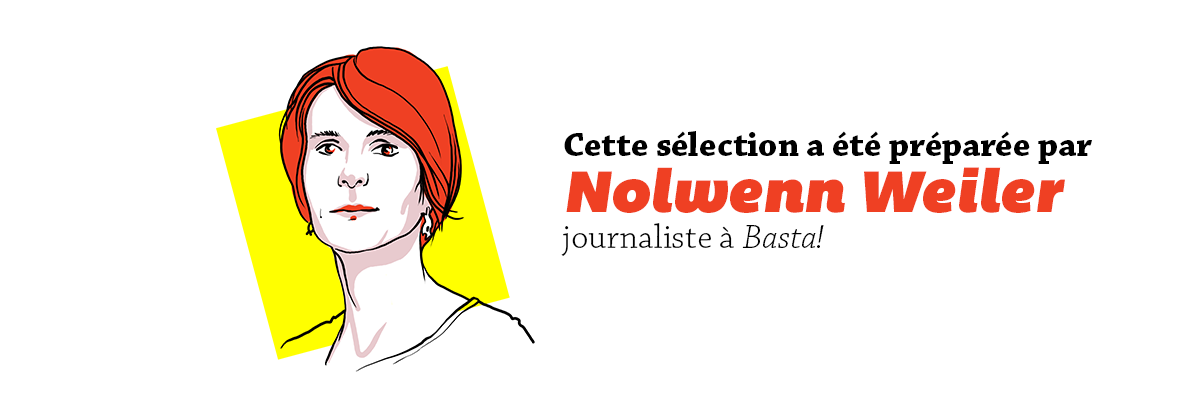 Cette sélection a été préparée par Nolwenn Weiler journaliste à Basta!