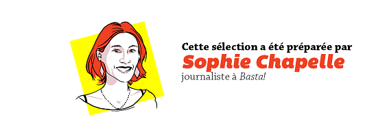 Cette sélection a été préparée par Sophie Chapelle journaliste à Basta!