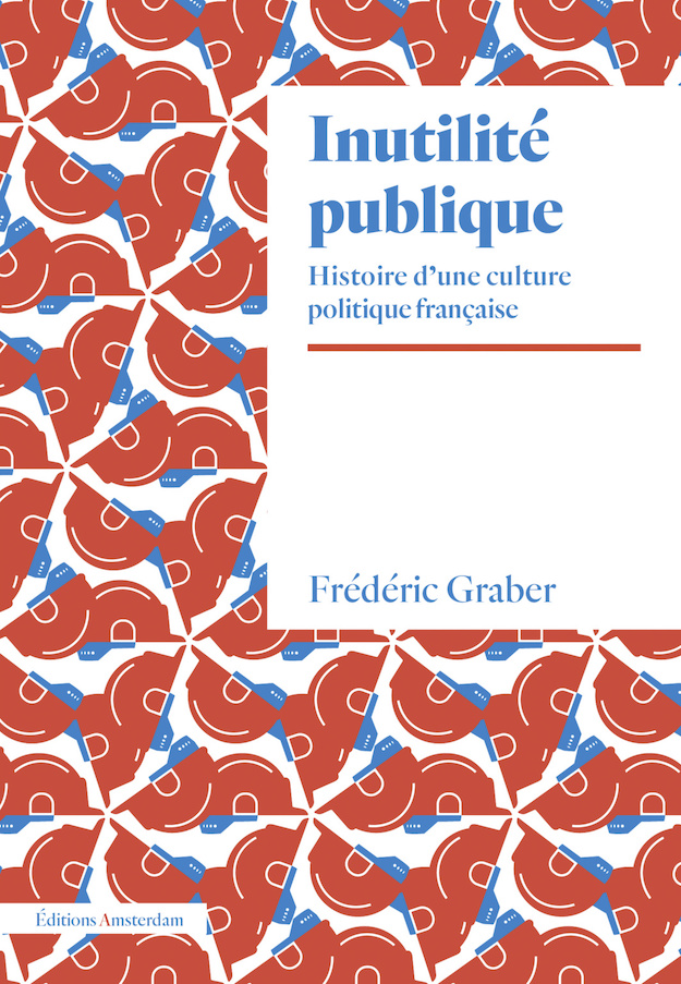 Couverture du livre Inutilité publique. Histoire d'une culture politique française.