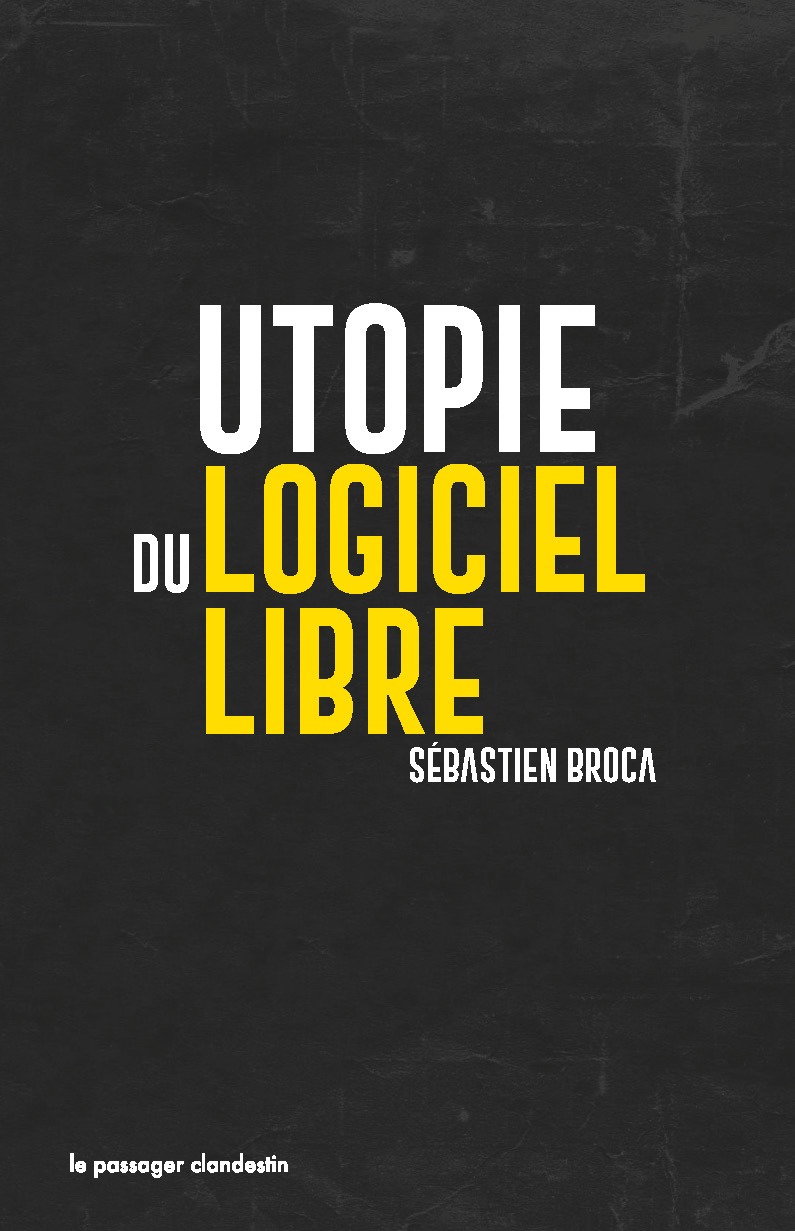 Couverture noire du livre écrit par Sébastien Broca dont le titre en blanc et jaune est "Utopie du logiciel libre".